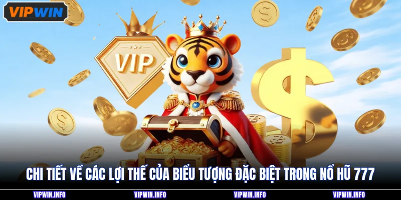 Chi tiết về các lợi thế của biểu tượng đặc biệt trong nổ hũ 777