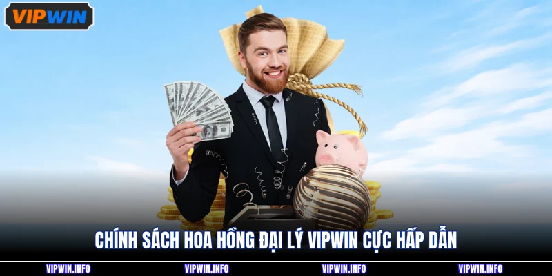Chính sách hoa hồng đại lý VIPWIN cực hấp dẫn