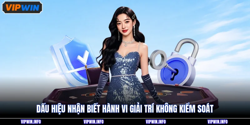Dấu hiệu nhận biết hành vi giải trí không kiểm soát