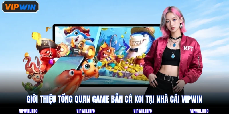 Bắn Cá Koi - Trải Nghiệm Trò Chơi Săn Cá Hot Nhất 2026 2 Giới thiệu tổng quan game bắn cá Koi tại nhà cái VIPWIN