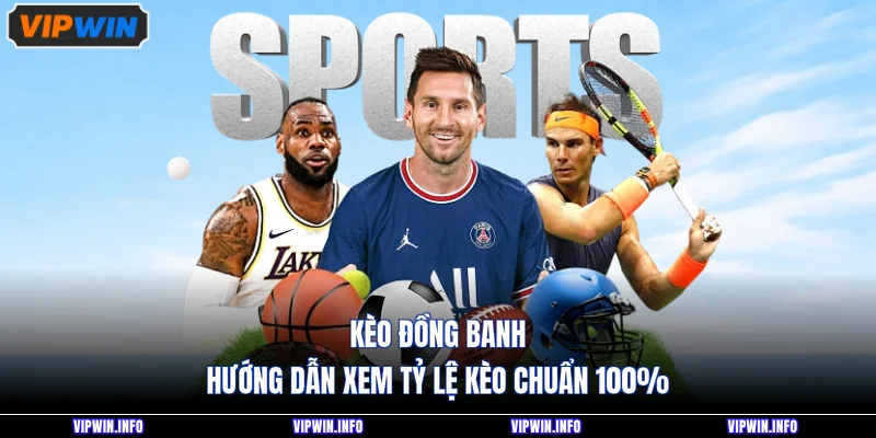 Kèo Đồng Banh - Hướng Dẫn Xem Tỷ Lệ Kèo Chuẩn 100% 1 Kèo Đồng Banh - Hướng Dẫn Xem Tỷ Lệ Kèo Chuẩn 100%