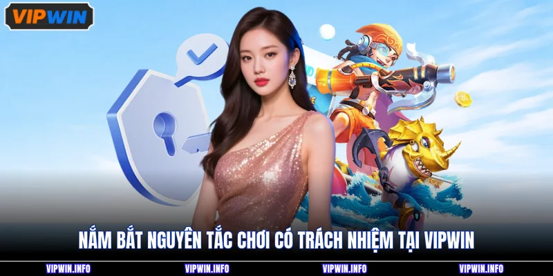 Nắm bắt nguyên tắc chơi có trách nhiệm tại VIPWIN