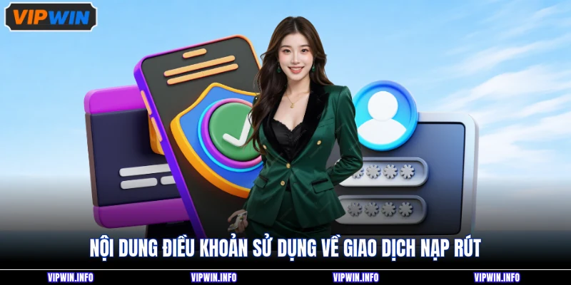 Nội dung điều khoản sử dụng về giao dịch nạp rút
