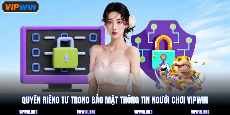 Bảo Mật Thông Tin Người Chơi VIPWIN Có Thật Sự An Toàn 4 Quyền riêng tư trong bảo mật thông tin người chơi VIPWIN