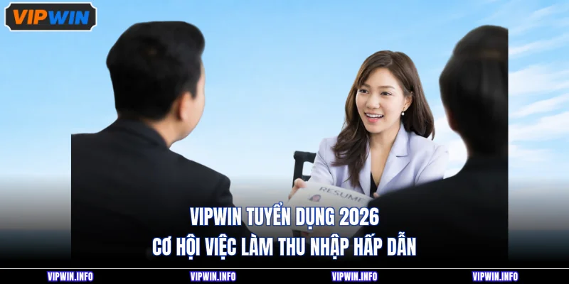 VIPWIN Tuyển Dụng 2026 - Cơ Hội Việc Làm Thu Nhập Hấp Dẫn 1 VIPWIN Tuyển Dụng 2026 - Cơ Hội Việc Làm Thu Nhập Hấp Dẫn